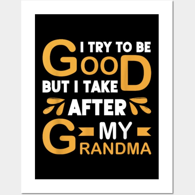 I Try To Be Good But I Take After My Grandma Wall Art by artcomdesigns